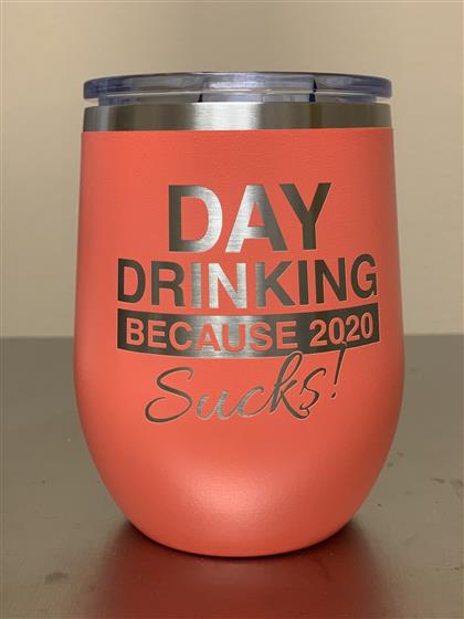 Wine Tumbler - Day Drinking Because 2020 Sucks! WINE-DAYDRINKING